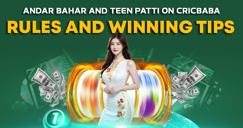 Andar Bahar and Teen Patti on Cricbaba: Rules and Winning Tips