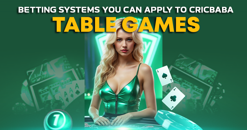 Betting Systems You Can Apply to Cricbaba Table Games