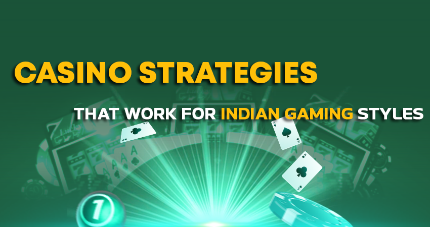 Casino Strategies That Work for Indian Gaming Styles