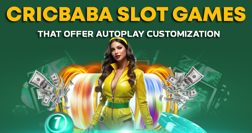 Cricbaba Slot Games That Offer Autoplay Customization