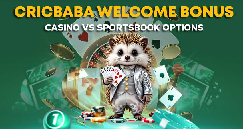 Cricbaba Welcome Bonus: Casino vs Sportsbook Options