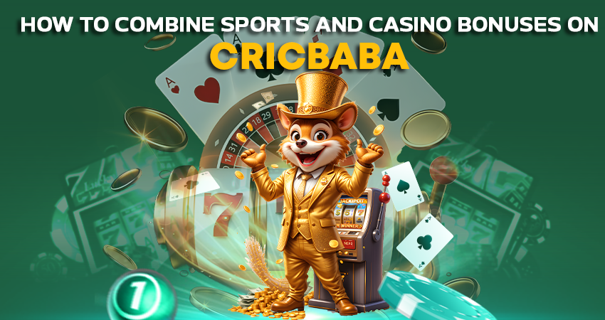 How to Combine Sports and Casino Bonuses on Cricbaba
