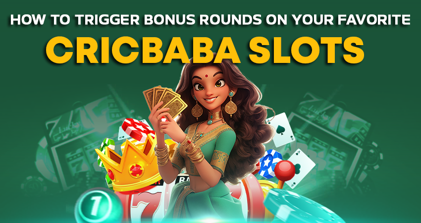 How To Trigger Bonus Rounds on Your Favorite Cricbaba Slots