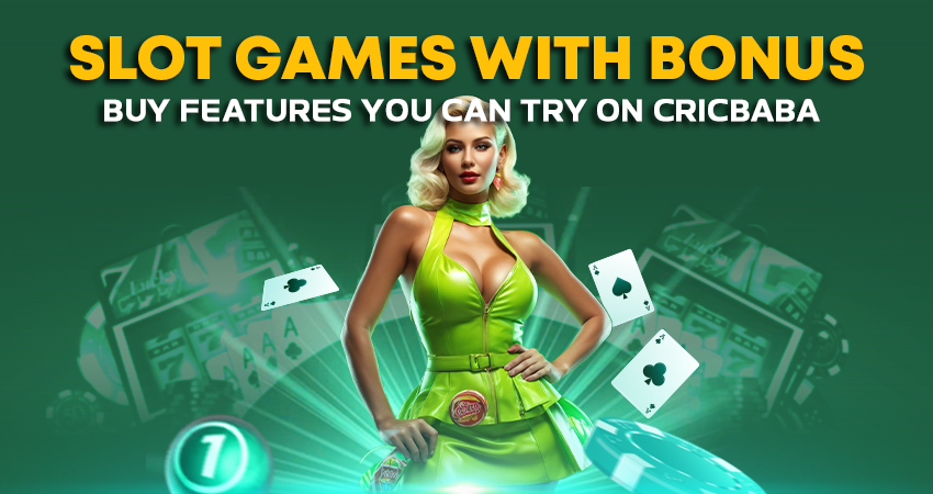 Slot Games With Bonus Buy Features You Can Try on Cricbaba