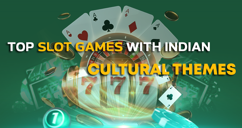 Top Slot Games With Indian Cultural Themes