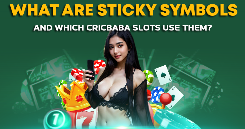 What Are Sticky Symbols and Which Cricbaba Slots Use Them?